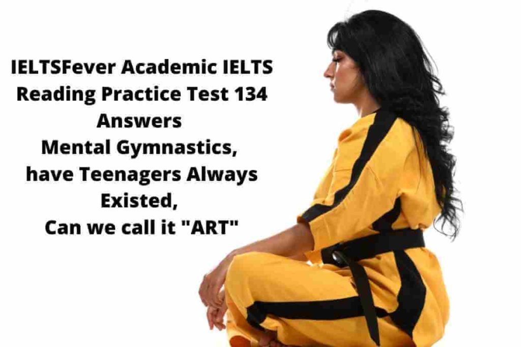 IELTSFever Academic IELTS Reading Practice Test 134 Answers Mental Gymnastics, have Teenagers Always Existed, Can we call it "ART"