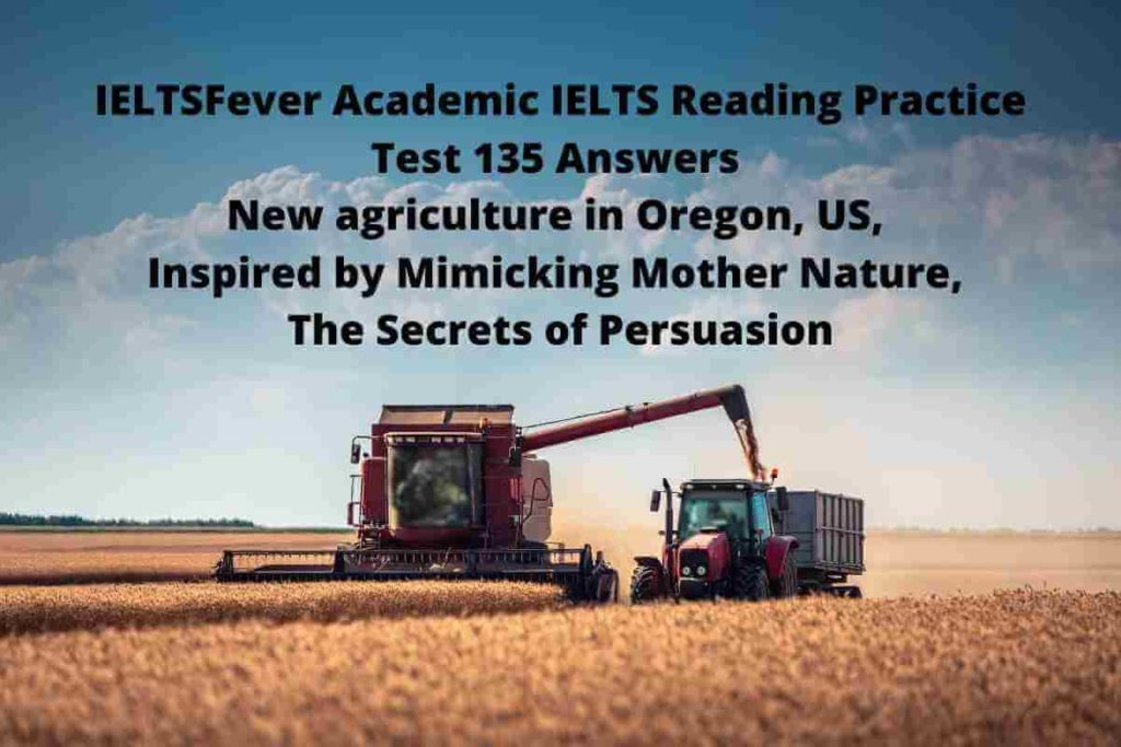 IELTSFever Academic IELTS Reading Practice Test 135 Answers New agriculture in Oregon, US, Inspired by Mimicking Mother Nature, The Secrets of Persuasion