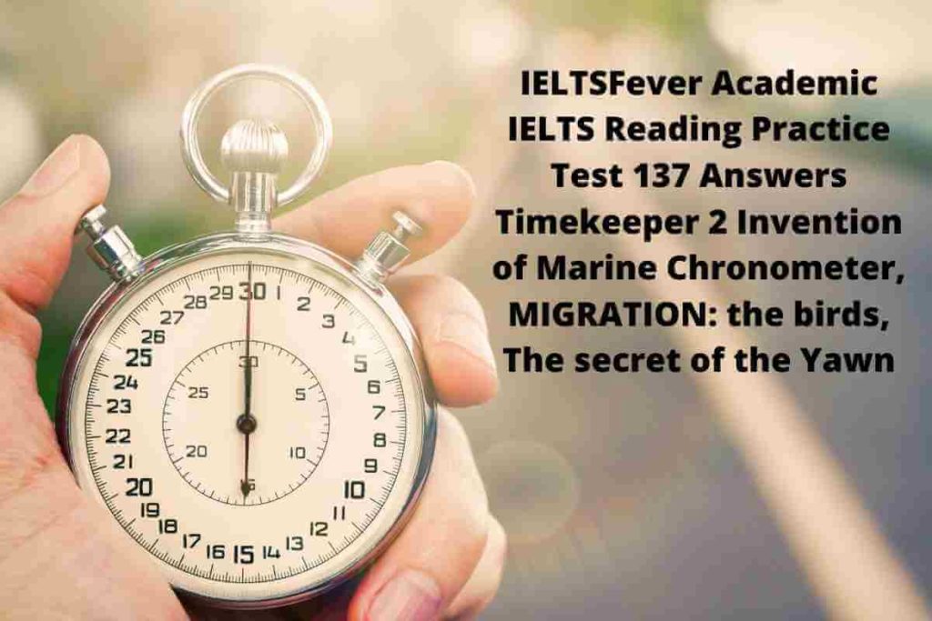 IELTSFever Academic IELTS Reading Practice Test 137 Answers Timekeeper 2 Invention of Marine Chronometer, MIGRATION: the birds, The secret of the Yawn