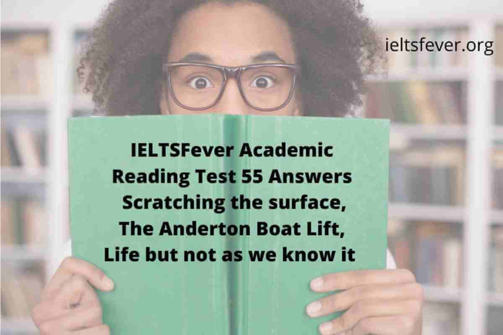 Academic Reading Test 55 Answers ( Passage 1 Scratching the surface, Passage 2 The Anderton Boat Lift, Passage 3 Life but not as we know it)