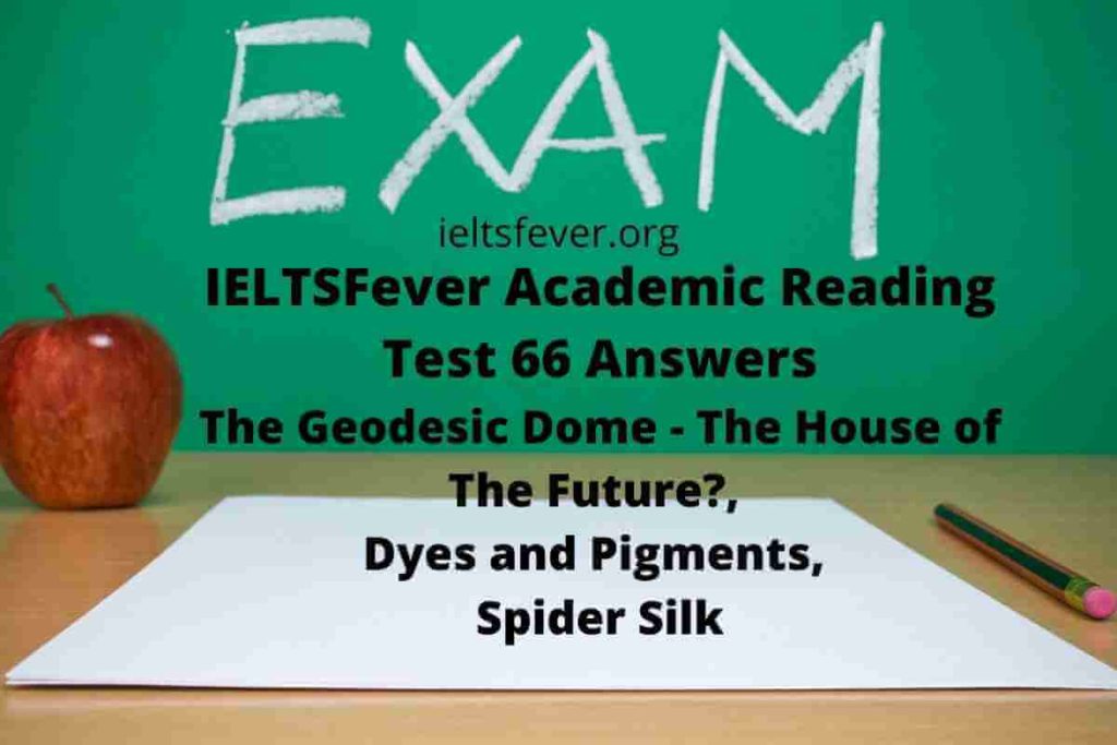 Academic Reading Test 66 Answers The Geodesic Dome - The House of The Future?, Dyes and Pigments, Spider Silk
