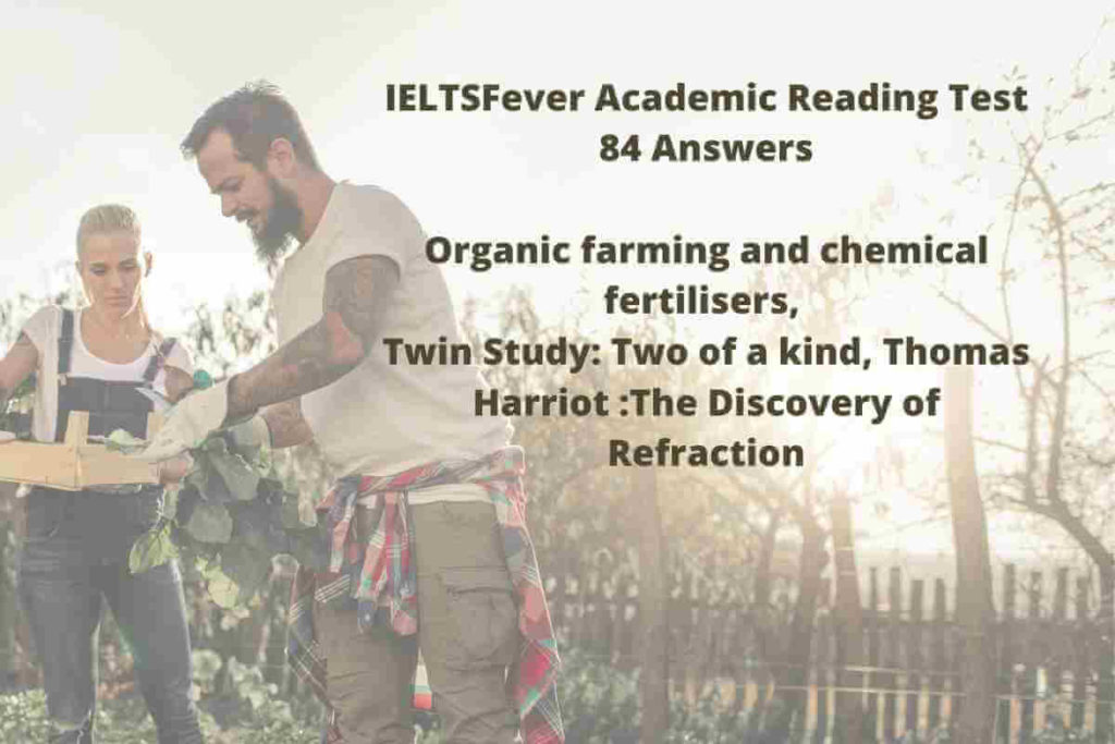 IELTSFever Academic Reading Test 84 Answers Organic farming and chemical fertilisers, Twin Study: Two of a kind, Thomas Harriot :The Discovery of Refraction