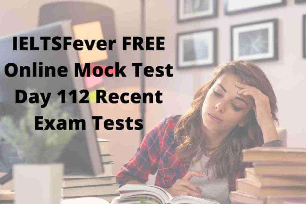 IELTSFever FREE Online Mock Test Day 112 Recent Exam Tests