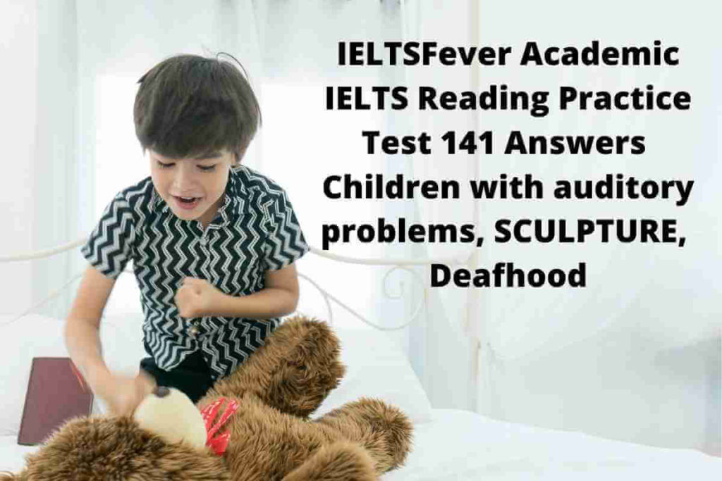IELTSFever Academic IELTS Reading Practice Test 141 Answers Children with auditory problems, SCULPTURE, Deafhood