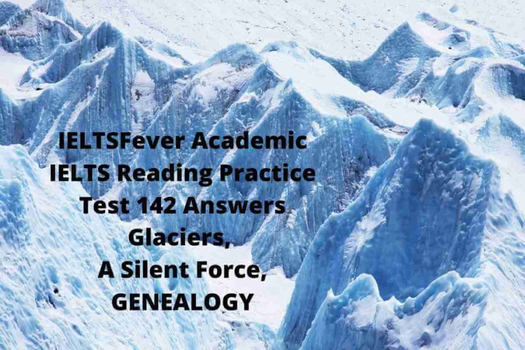 IELTSFever Academic IELTS Reading Practice Test 142 Answers Glaciers, A Silent Force, GENEALOGY