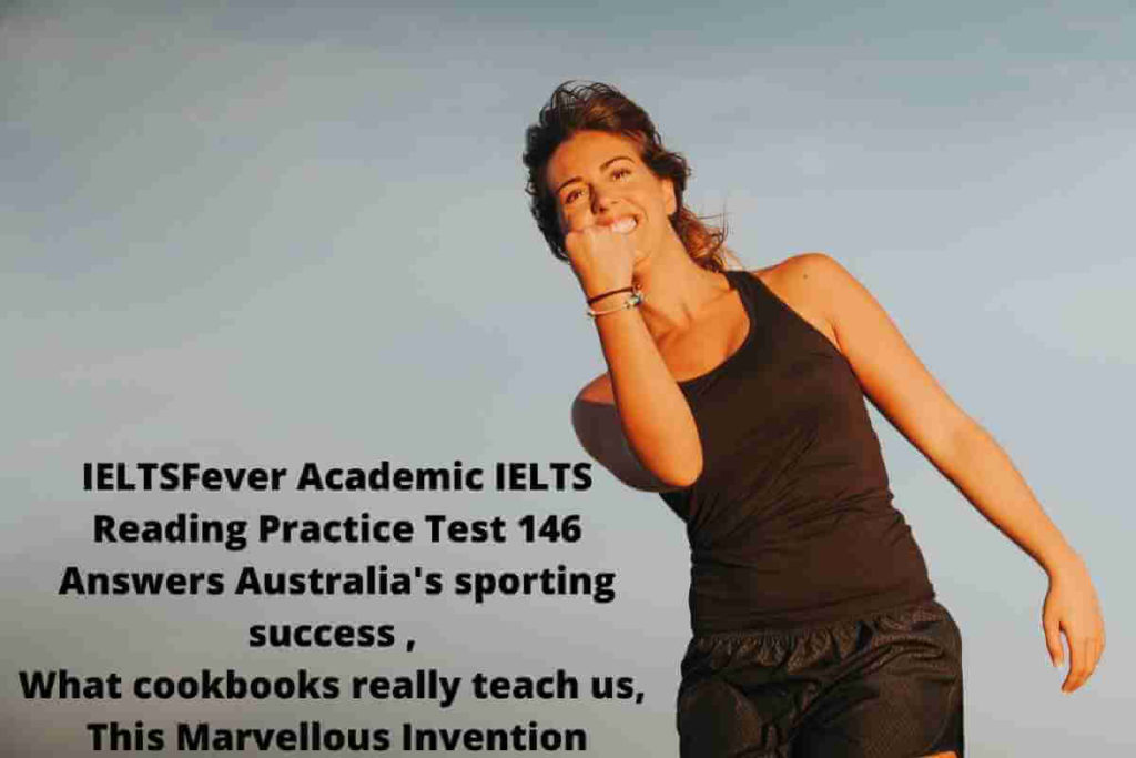 IELTSFever Academic IELTS Reading Practice Test 146 Answers Australia's sporting success , What cookbooks really teach us, This Marvellous Invention