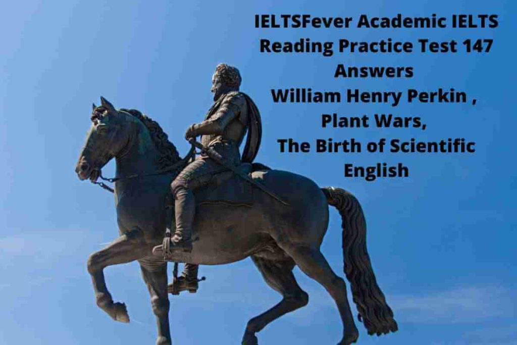 IELTSFever Academic IELTS Reading Practice Test 147 Answers William Henry Perkin , Plant Wars, The Birth of Scientific English