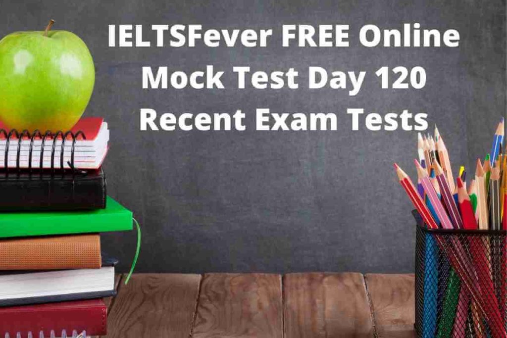 IELTSFever FREE Online Mock Test Day 120 Recent Exam Tests