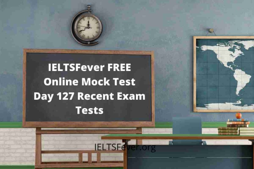 IELTSFever FREE Online Mock Test Day 127 Recent Exam Tests