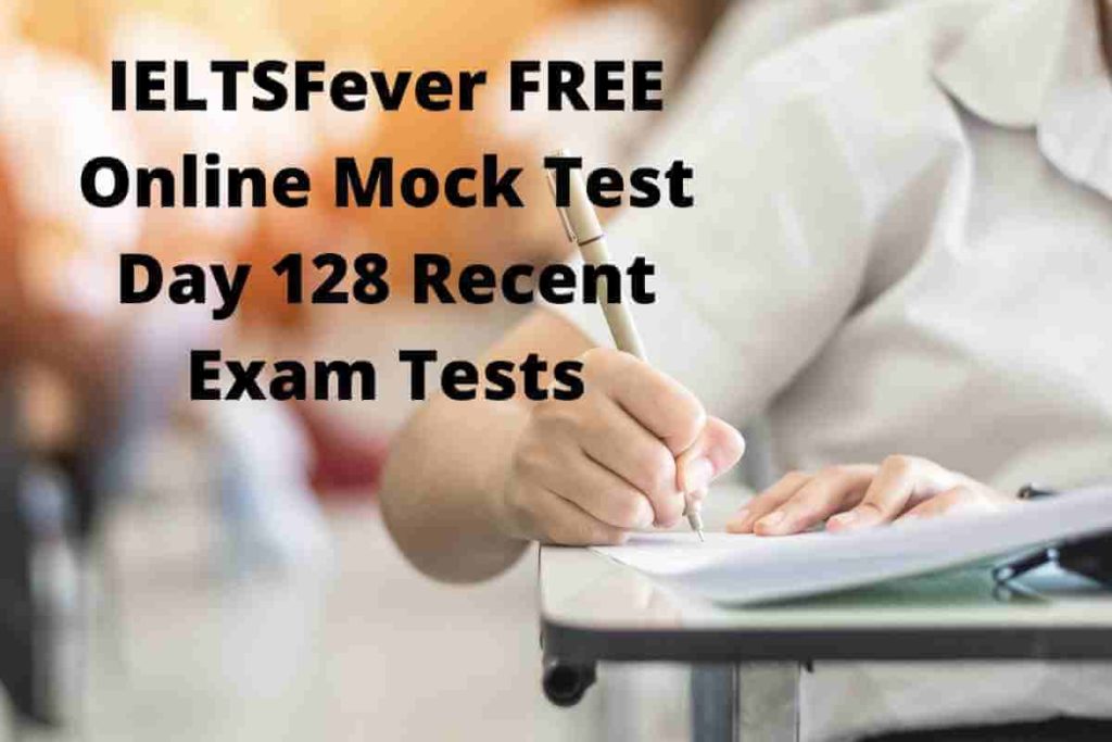 IELTSFever FREE Online Mock Test Day 128 Recent Exam Tests