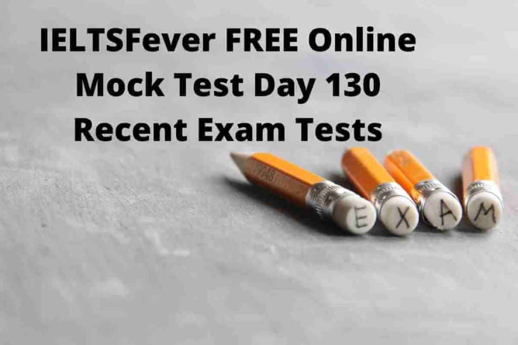 IELTSFever FREE Online Mock Test Day 130 Recent Exam Tests