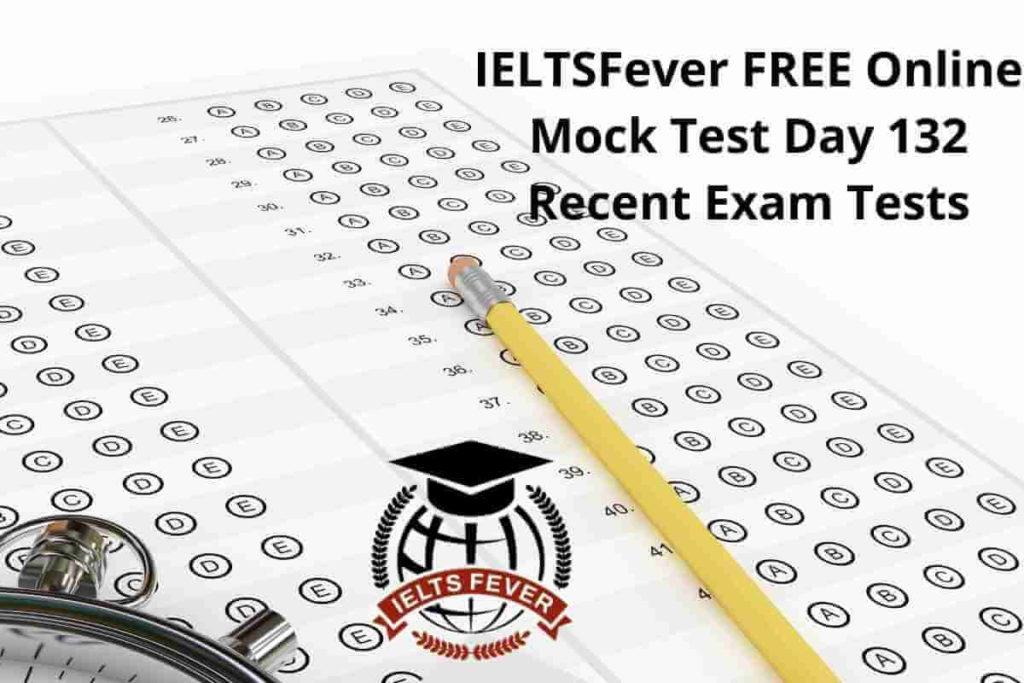 IELTSFever FREE Online Mock Test Day 132 Recent Exam Tests
