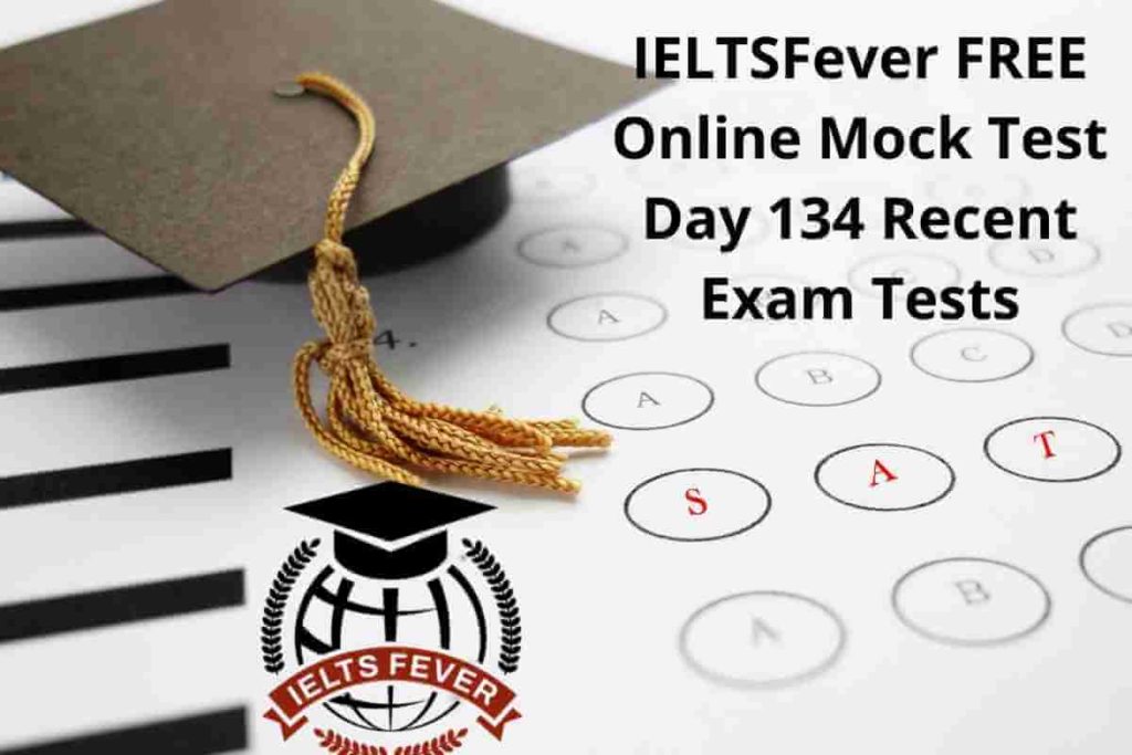 IELTSFever FREE Online Mock Test Day 134 Recent Exam Tests