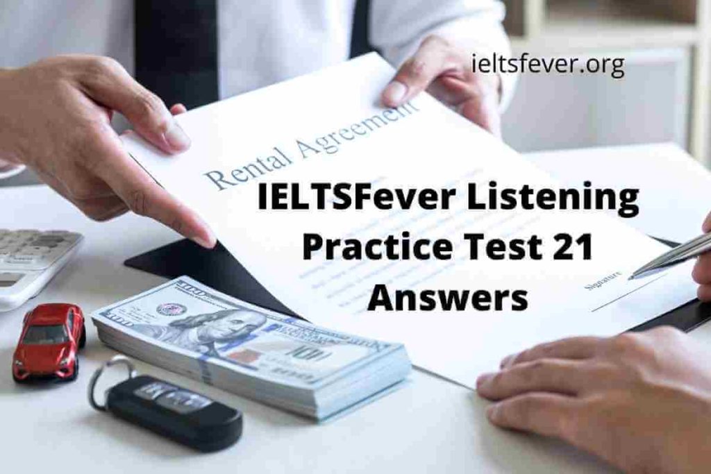IELTSFever Listening Practice Test 21 Answers ( Section 1 conversation between the rental agent, Section 2 fire safety officer talking with new residents, Section 3conversation between thesis supervisor and students, Section 4 Talk on decision making and problem solving )