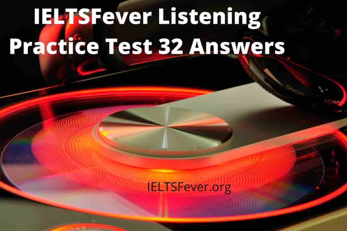 IELTSFever Listening Practice Test 32 Answers - IELTS Fever