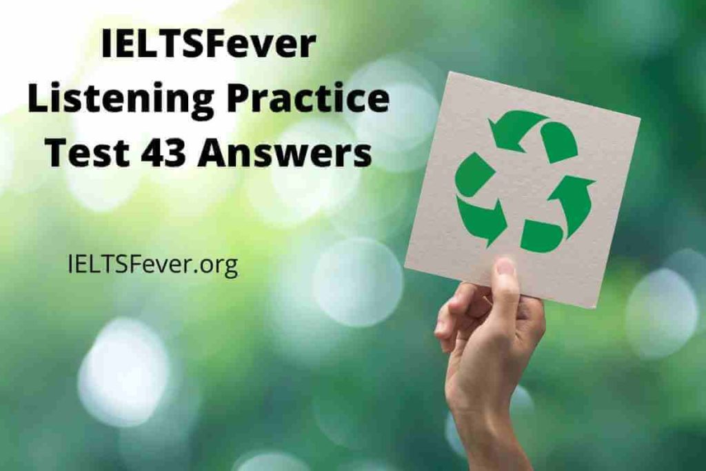IELTSFever Listening Practice Test 43 Answers ( Section 1: PROTECTING ENVIRONMENT THROUGH RECYCLING