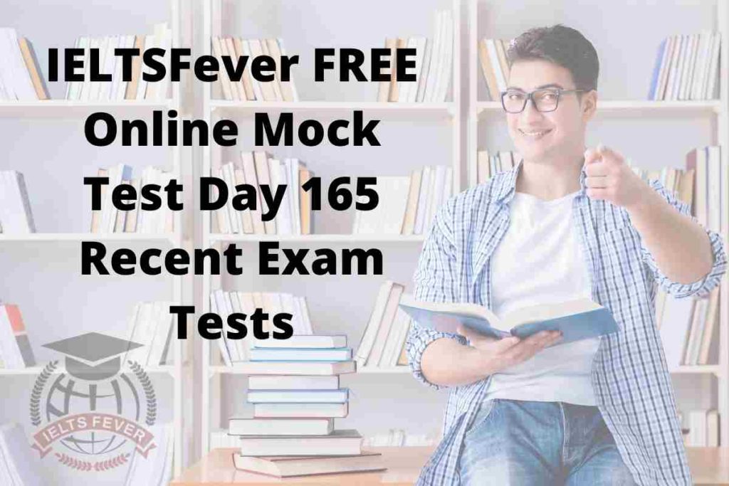IELTSFever FREE Online Mock Test Day 165 Recent Exam Tests
