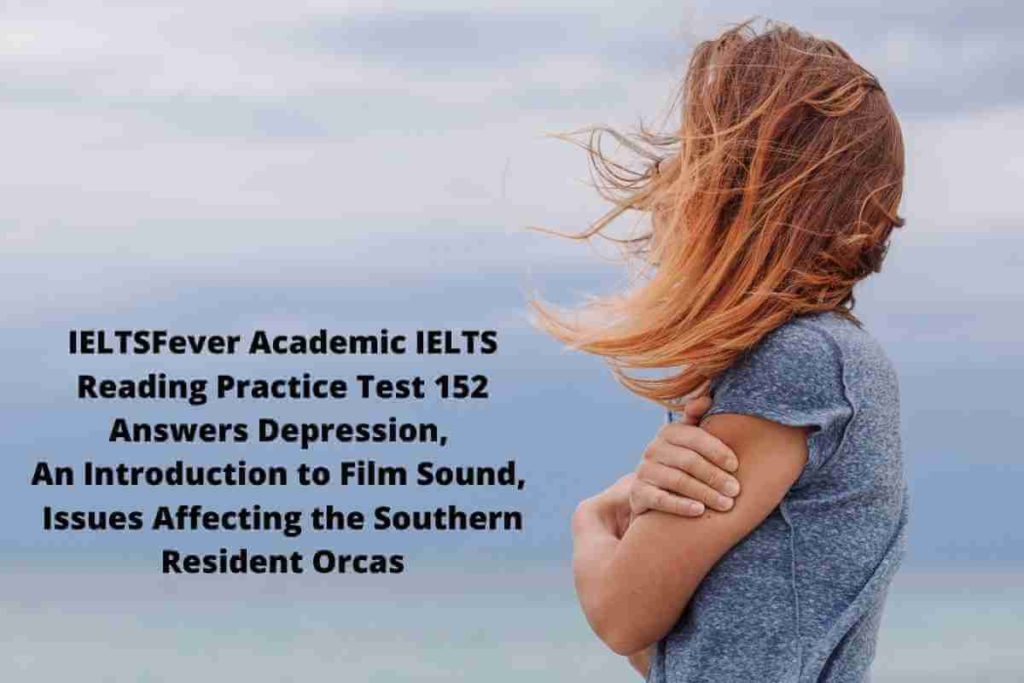 IELTSFever Academic IELTS Reading Practice Test 152 Answers Depression, An Introduction to Film Sound, Issues Affecting the Southern Resident Orcas