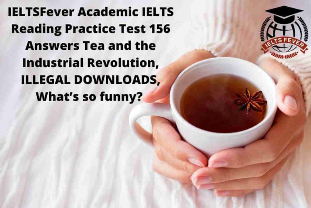 IELTSFever Academic IELTS Reading Practice Test 156 Answers Tea and the Industrial Revolution, ILLEGAL DOWNLOADS, What’s so funny?