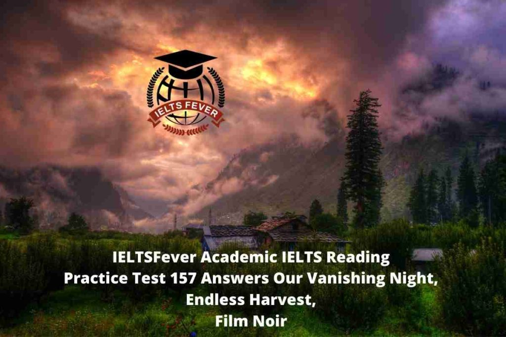 IELTSFever Academic IELTS Reading Practice Test 157 Answers Our Vanishing Night, Endless Harvest, Film Noir