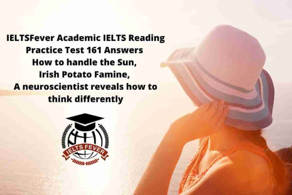 IELTSFever Academic IELTS Reading Practice Test 161 Answers How to handle the Sun, Irish Potato Famine, A neuroscientist reveals how to think differently