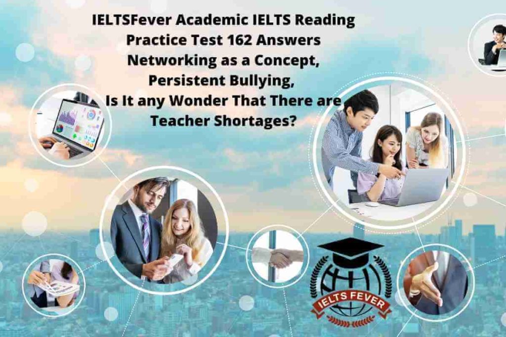 IELTSFever Academic IELTS Reading Practice Test 162 Answers Networking as a Concept, Persistent Bullying, Is It any Wonder That There are Teacher Shortages?