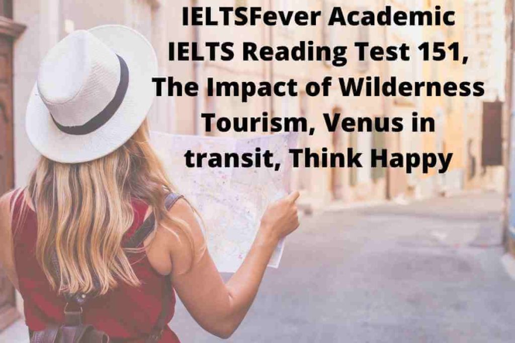 IELTSFever Academic IELTS Reading Test 151, The Impact of Wilderness Tourism, Venus in transit, Think Happy