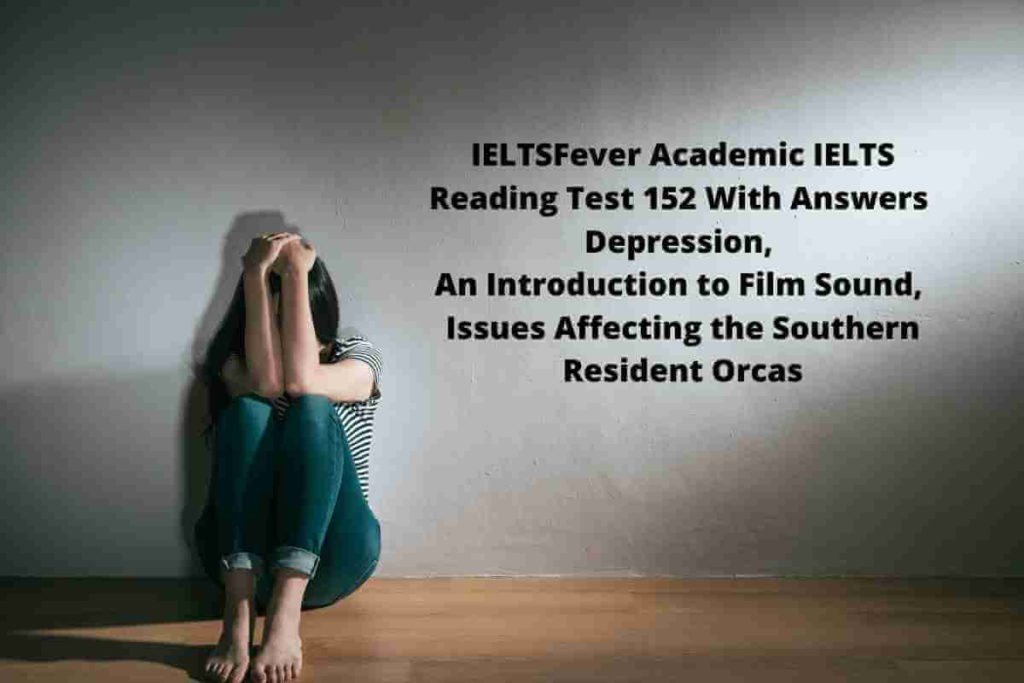 IELTSFever Academic IELTS Reading Test 152 With Answers Depression, An Introduction to Film Sound, Issues Affecting the Southern Resident Orcas