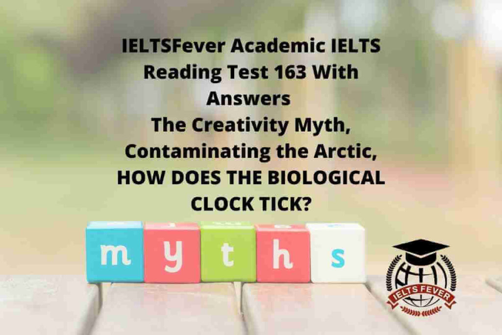 IELTSFever Academic IELTS Reading Test 163 With Answers The Creativity Myth, Contaminating the Arctic, HOW DOES THE BIOLOGICAL CLOCK TICK?