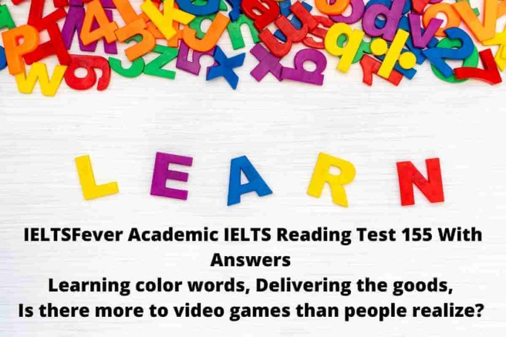 IELTSFever Academic IELTS Reading Test 155 ( Passage 1 Learning color words, Passage 2 Delivering the goods, Passage 3 Is there more to video games than people realize? )