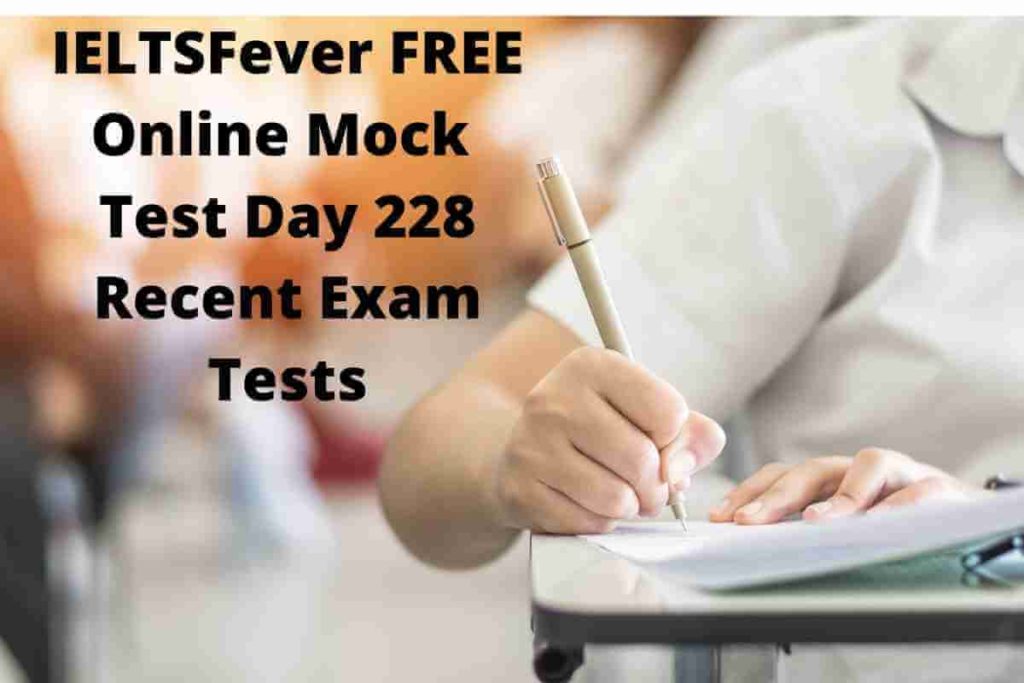 IELTSFever FREE Online Mock Test Day 228 Recent Exam Tests