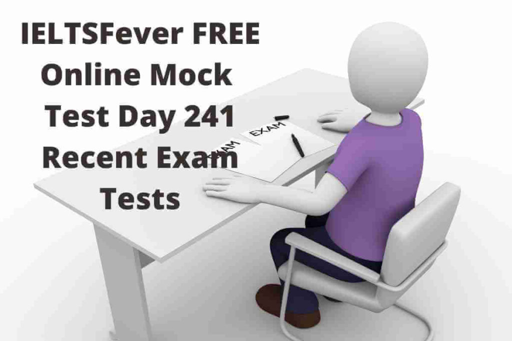 IELTSFever FREE Online Mock Test Day 241 Recent Exam Tests