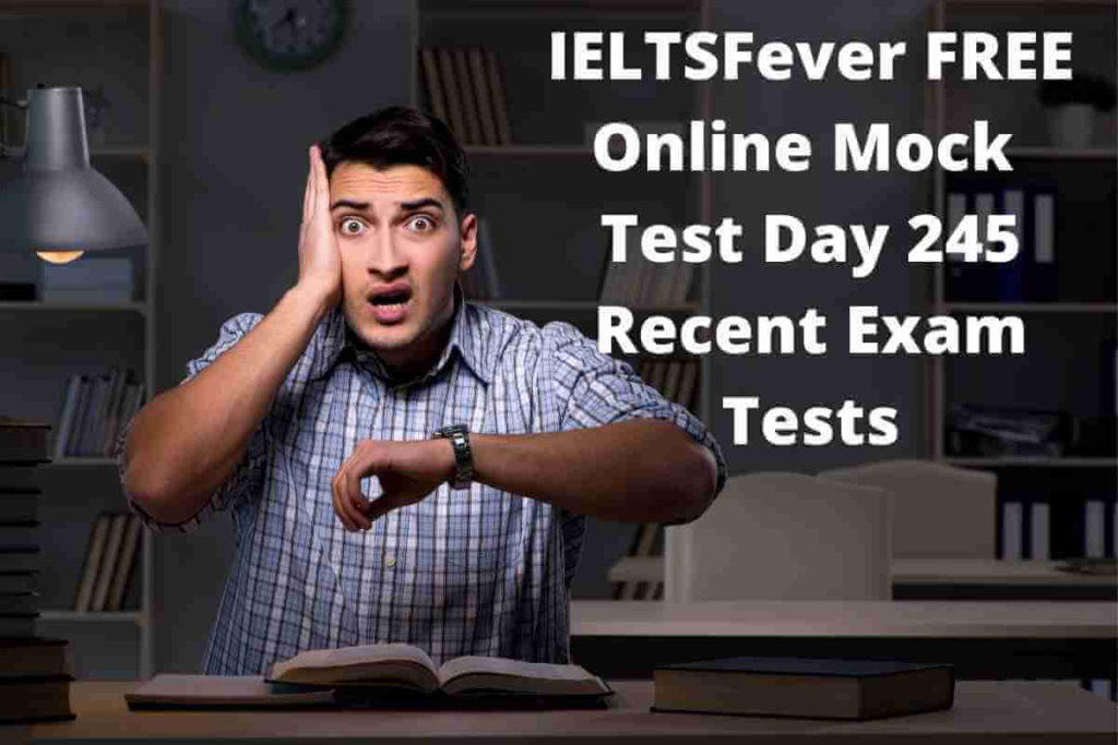 IELTSFever FREE Online Mock Test Day 245 Recent Exam Tests