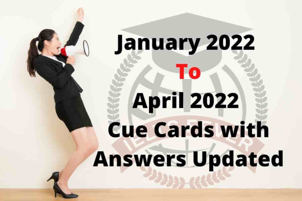 January 2022 to April 2022 Cue Cards with Answers Updated