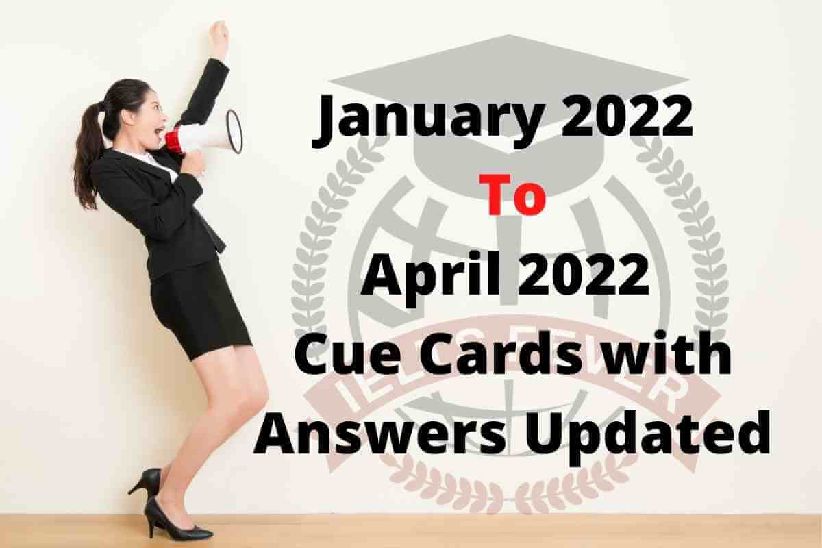 January 2022 To April 2022 Cue Cards With Answers Updated IELTS Fever