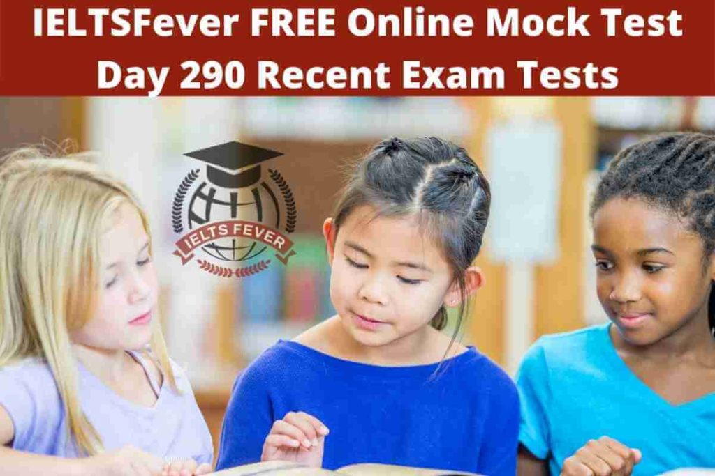 IELTSFever FREE Online Mock Test Day 290 Recent Exam Tests