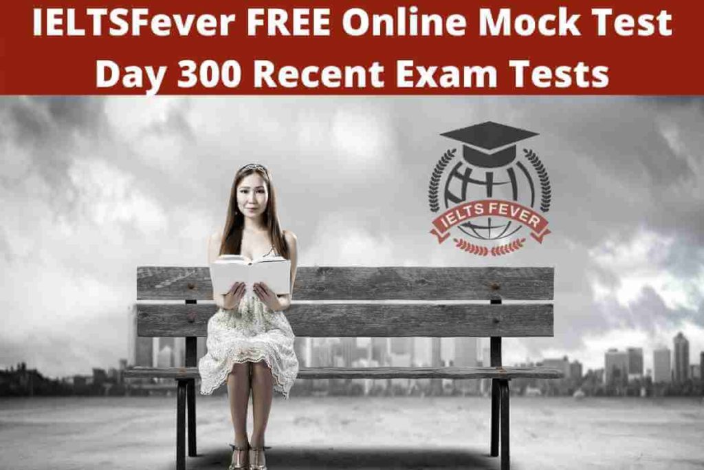 IELTSFever FREE Online Mock Test Day 300 Recent Exam Tests