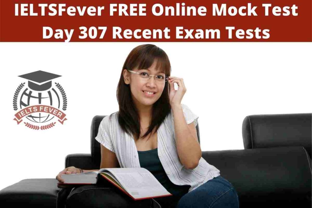 IELTSFever FREE Online Mock Test Day 307 Recent Exam Tests
