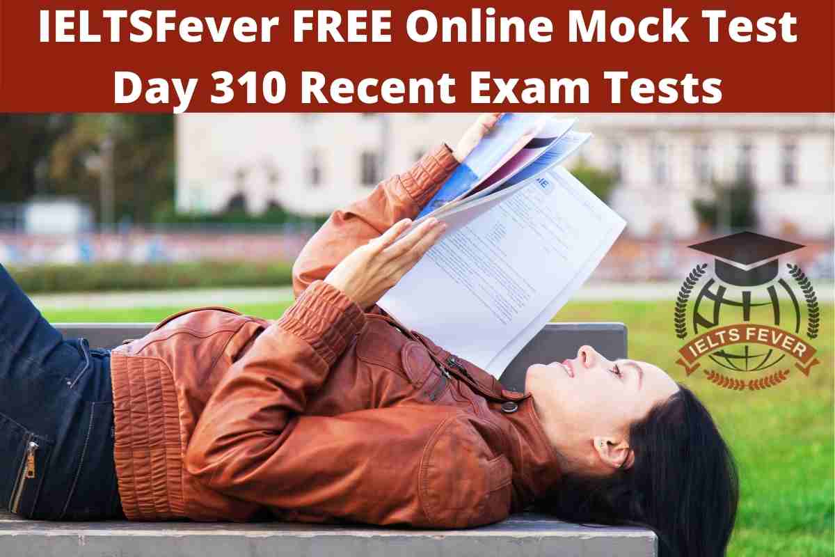 IELTSFever FREE Online Mock Test Day 310 Recent Exam Tests