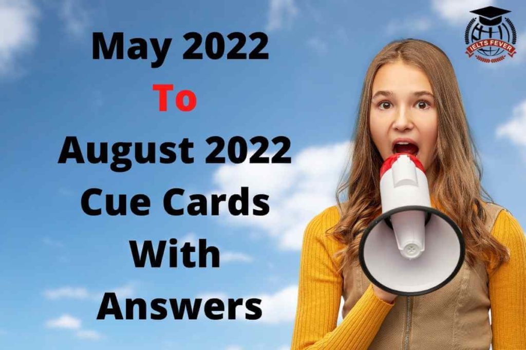 May 2022 To August 2022 Cue Cards With Answers Updating