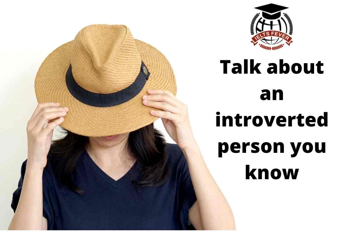 Talk about an introverted person you know - IELTS Fever