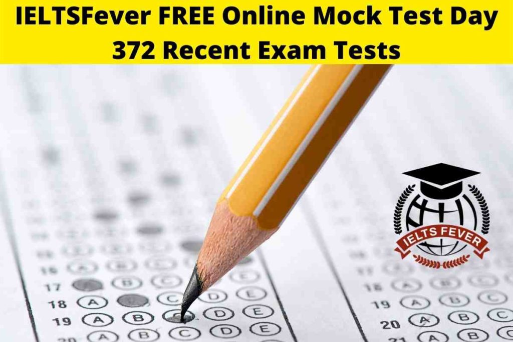 IELTSFever FREE Online Mock Test Day 372 Recent Exam Tests