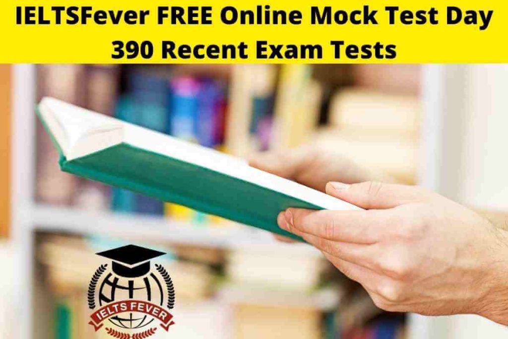 IELTSFever FREE Online Mock Test Day 390 Recent Exam Tests