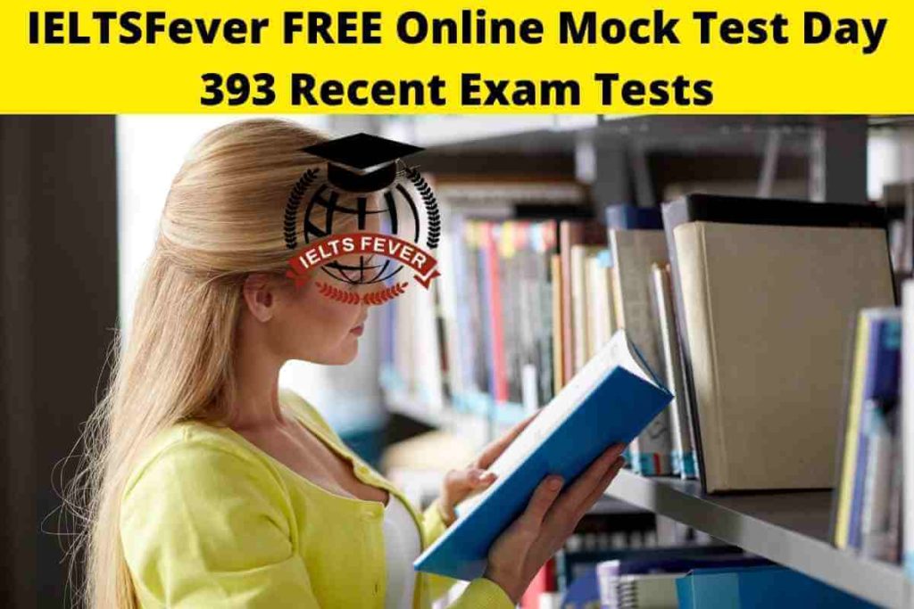 IELTSFever FREE Online Mock Test Day 393 Recent Exam Tests