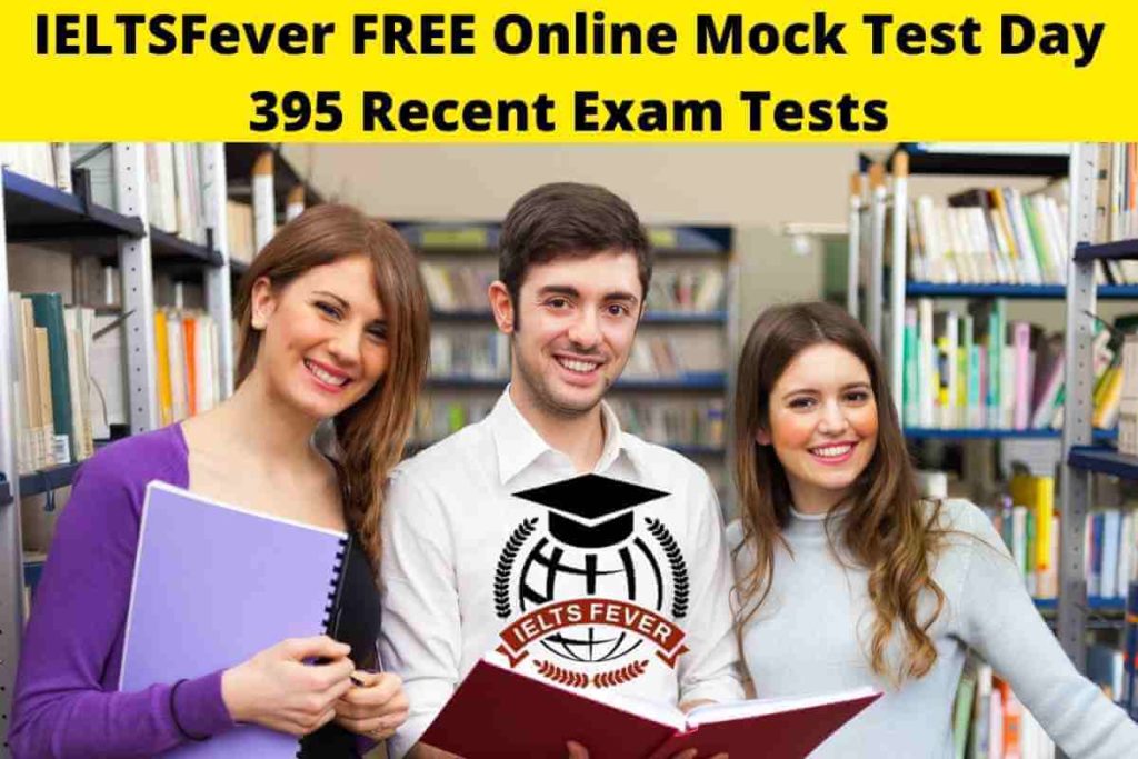 IELTSFever FREE Online Mock Test Day 395 Recent Exam Tests