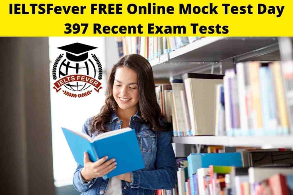 IELTSFever FREE Online Mock Test Day 397 Recent Exam Tests