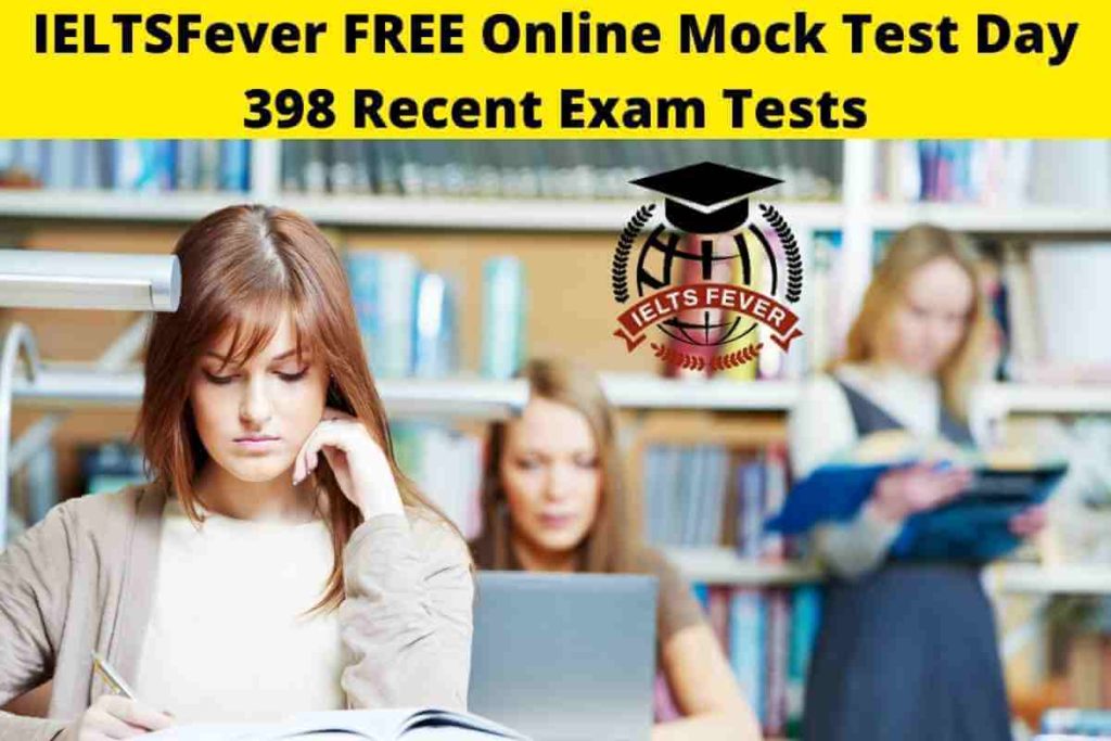 IELTSFever FREE Online Mock Test Day 398 Recent Exam Tests