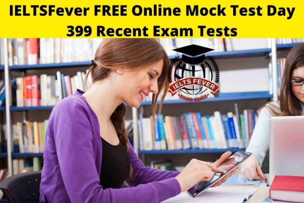 IELTSFever FREE Online Mock Test Day 399 Recent Exam Tests