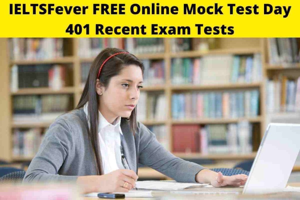 IELTSFever FREE Online Mock Test Day 401 Recent Exam Tests