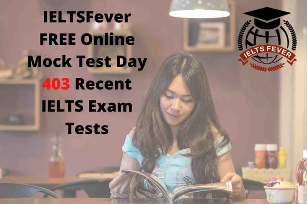 IELTSFever FREE Online Mock Test Day 403 Recent IELTS Exam Tests